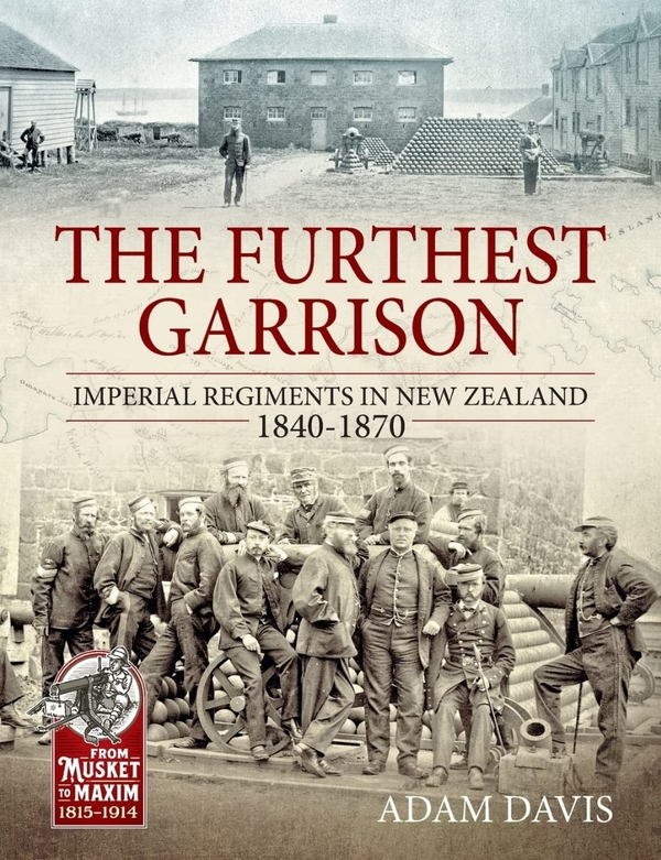 Бумажная книга «The Furthest Garrison. Imperial Regiments in New Zealand 1840-1870», автор Адам Дэвис - фото №1