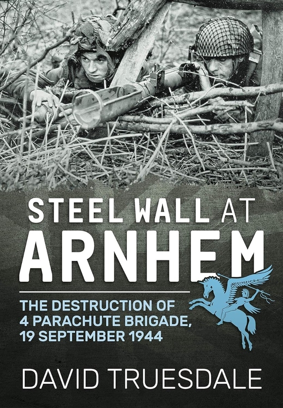 Бумажная книга «Steel Wall at Arnhem. The Destruction of 4 Parachute Brigade 19 September 1944», автор Дэвид Трусдейл - фото №1