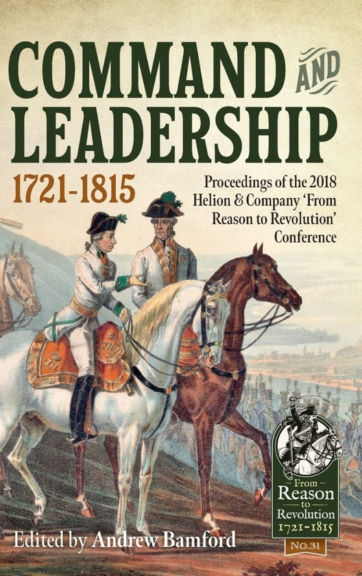 Бумажная книга «Command and Leadership 1721-1815. Proceedings of the 2018 Helion & Company 'From Reason to Revolution' Conference» - фото №1