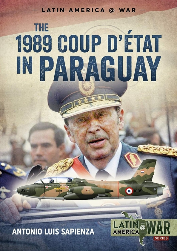 Электронная книга «The 1989 Coup D'Etat In Paraguay», автор Антонио Луис Сапиенца Фраккиа - фото №1