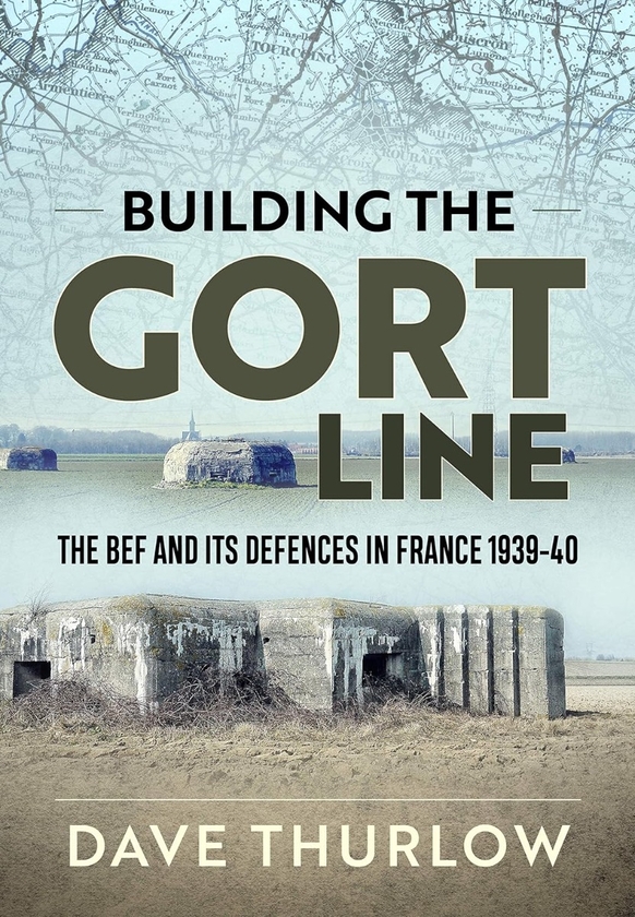 Бумажная книга «Building the Gort Line. The BEF and its Defences in France 1939-40», автор Дэйв Терлоу - фото №1