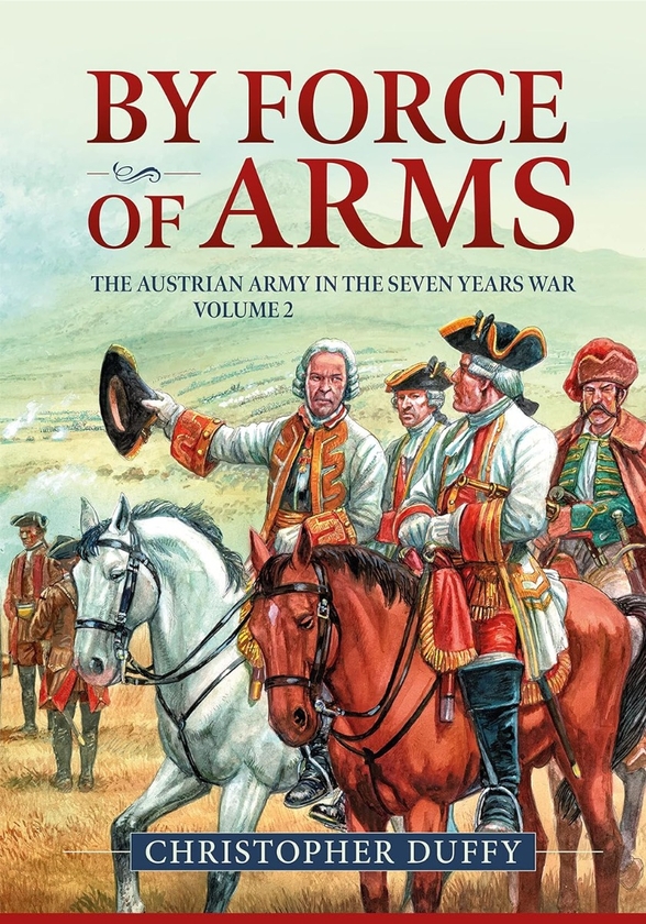 Бумажная книга «By Force of Arms. The Austrian Army in the Seven Years War. Volume 2», автор Кристофер Даффи - фото №1