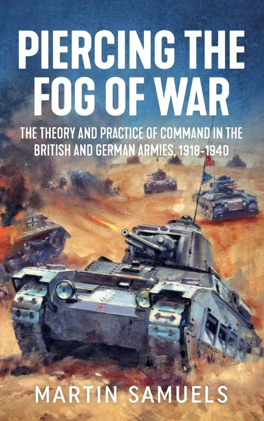 Paper book «Piercing the Fog of War. The Theory and Practice of Command in the British and German Armies, 1918-1940», author Мартин Сэмюэлс / Martin Samuels / Мартін Семюелс /  - фото №1