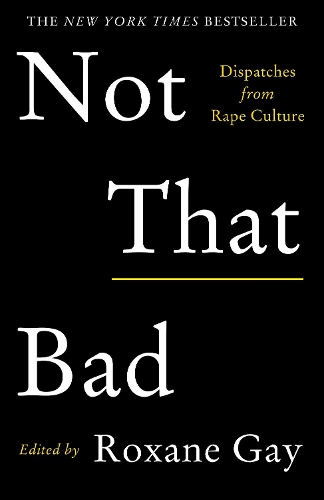 Бумажная книга «Not That Bad: Dispatches from Rape Culture», автор Роксана Гей - фото №1