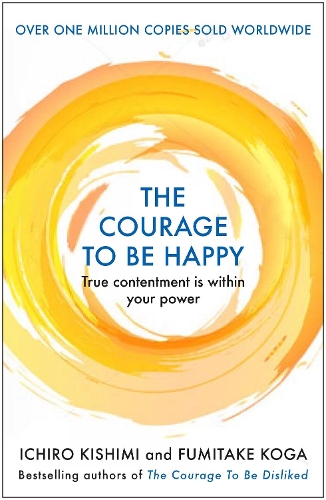 Бумажная книга «The Courage to be Happy: True Contentment Is Within Your Power», авторов Фумитаке Кога, Ичиро Кишими - фото №1