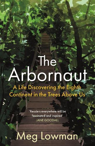Бумажная книга «The Arbornaut: A Life Discovering the Eighth Continent in the Trees Above Us», автор Мег Лоуман - фото №1