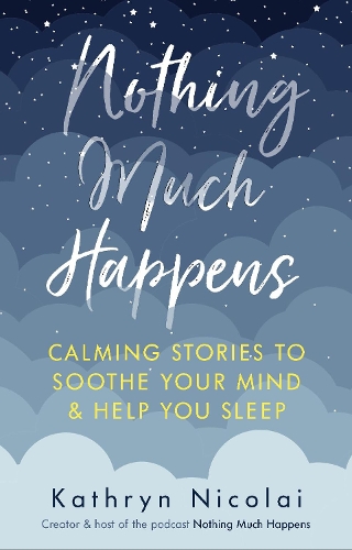 Бумажная книга «Nothing Much Happens: Calming stories to soothe your mind and help you sleep», автор Кэтрин Николай - фото №1