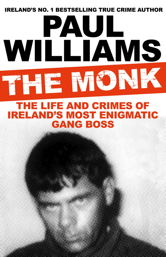 Бумажная книга «The Monk. The Life and Crimes of Ireland's Most Enigmatic Gang Boss», автор Пол Уильямс - фото №1