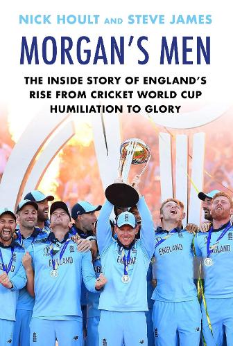 Бумажная книга «Morgan's Men: The Inside Story of England's Rise from Cricket World Cup Humiliation to Glory», автор Ник Хоулт - фото №1