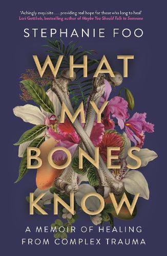 [object Object] «What My Bones Know: A Memoir of Healing from Complex Trauma», автор Стефані Фу - фото №1