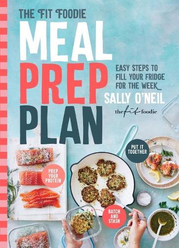 Бумажная книга «The Fit Foodie Meal Prep Plan: Easy steps to fill your fridge for the week», автор Салли О'Нил - фото №1