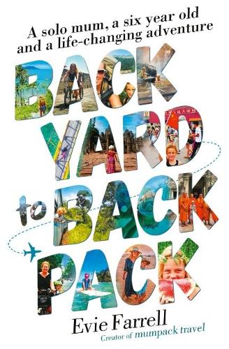 Паперова книга «Backyard to Backpack: A solo mum, a six year old and a life-changing adventure», автор Еві Фаррелл - фото №1