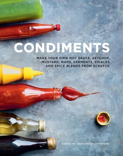 Паперова книга «Condiments: Make your own hot sauce, ketchup, mustard, mayo, ferments, pickles and spice blends from scratch», автор Кароліна Дафгард Віднерссон - фото №1