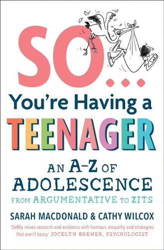 Бумажная книга «So ... You're Having a Teenager: An A-Z of adolescence from argumentative to zits», авторов Кэти Уилкокс, Сара Макдональд - фото №1