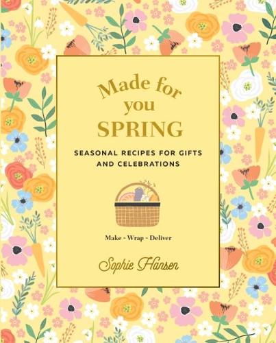 Паперова книга «Made for You: Spring: Recipes for gifts and celebrations», автор Софі Хансен - фото №1