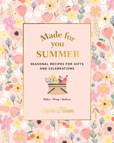 Бумажная книга «Made for You: Summer: Recipes for gifts and celebrations», автор Софи Хансен - фото №1