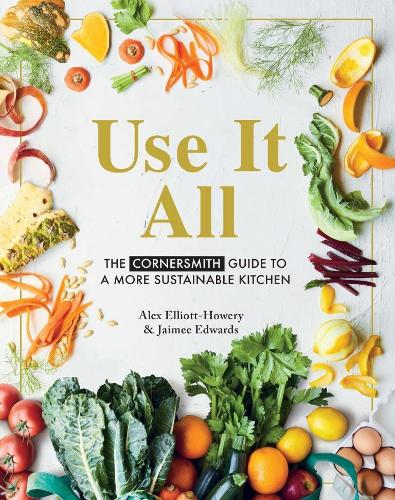 Паперова книга «Use it All: The Cornersmith guide to a more sustainable kitchen», автор Алекс Елліот-Хауері - фото №1