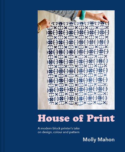 Паперова книга «House of Print: A Modern Printer's Take on Design, Colour and Pattern», автор Моллі Махон - фото №1