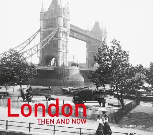 Бумажная книга «London Then and Now®: Revised Second Edition», автор Вон Гриллс - фото №1