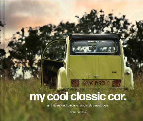 Бумажная книга «My Cool Classic Car: An Inspirational Guide to Classic Cars», автор Крис Хэддон - фото №1
