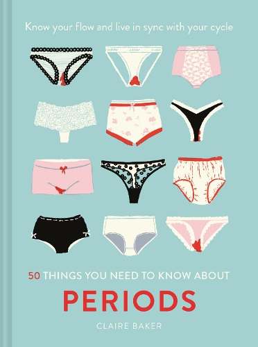 [object Object] «50 Things You Need to Know About Periods: Know Your Flow and Live in Sync with Your Cycle», автор Клэр Бейкер - фото №1