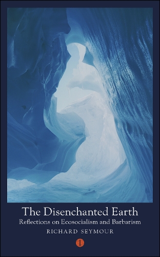 Бумажная книга «The Disenchanted Earth: Reflections on Ecosocialism and Barbarism», автор Ричард Сеймур - фото №1