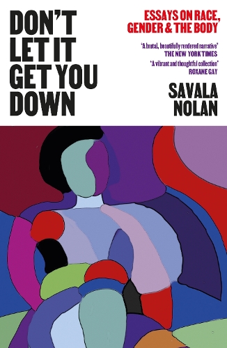 Бумажная книга «Don't Let It Get You Down: Essays on Race, Gender and the Body», автор Савала Нолан - фото №1