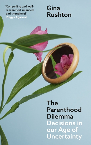 Бумажная книга «The Parenthood Dilemma: Decisions in Our Age of Uncertainty», автор Джина Раштон - фото №1