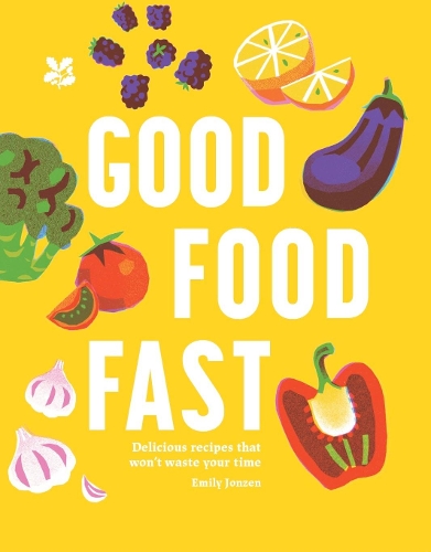 Бумажная книга «Good Food Fast: Delicious Recipes That Won't Waste Your Time», автор Эмили Джонзен - фото №1