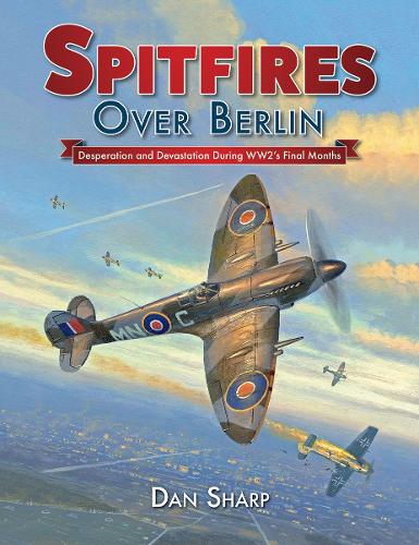 Паперова книга «Spitfires Over Berlin», автор Ден Шарп - фото №1