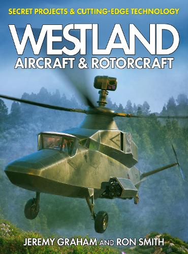 Бумажная книга «Westland Aircraft & Rotorcraft: Secret Projects & Cutting-Edge Technology», авторов Рон Смит, Джереми Грэм - фото №1