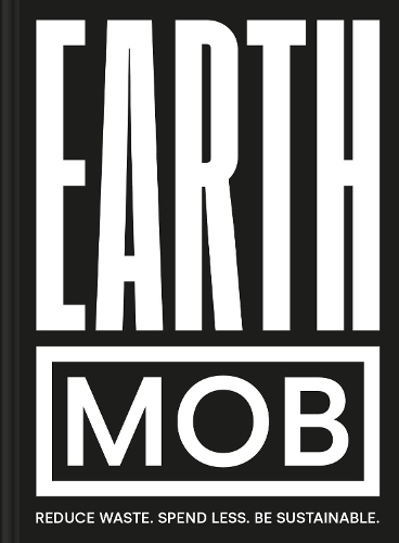 Бумажная книга «Earth MOB: Reduce Waste, Spend Less, be Sustainable», автор MOB Kitchen - фото №1