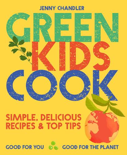 Бумажная книга «Green Kids Cook: Simple, Delicious Recipes & Top Tips: Good for You, Good for the Planet», автор Дженни Чандлер - фото №1