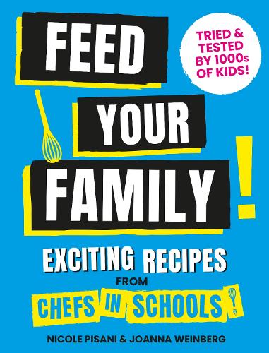 Бумажная книга «Feed Your Family: Exciting recipes from Chefs in Schools, Tried and Tested by 1000s of kids», авторов Джоанна Вайнберг, Николь Пизани - фото №1