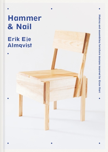 Бумажная книга «Hammer & Nail: Making and assembling furniture designs inspired by Enzo Mari», автор Эрик Эйе Альмквист - фото №1