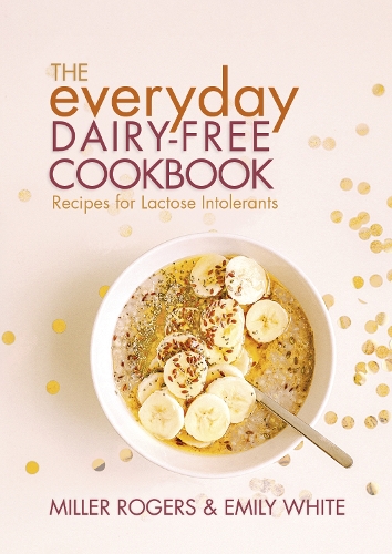 Паперова книга «The Everyday Dairy-Free Cookbook», авторів Емілі Вайт, Міллер Роджерс - фото №1