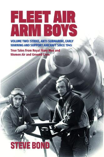 Бумажная книга «Fleet Air Arm Boys: Volume Two: Strike, Anti-Submarine, Early Warning and Support Aircraft since 1945 True Tales from Royal Navy Men and Women Air and Ground Crew», автор Стив Бонд - фото №1