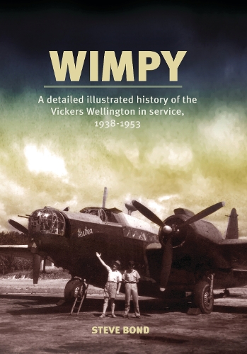 Бумажная книга «Wimpy: A Detailed Illustrated History of the Vickers Wellington in service, 1938-1953», автор Стив Бонд - фото №1