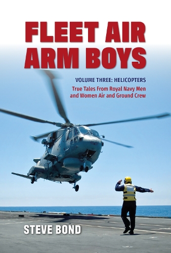 Бумажная книга «Fleet Air Arm Boys Volume Three: Helicopters - True Tales From royal Navy Men and Women Air and Ground Crew», автор Стив Бонд - фото №1