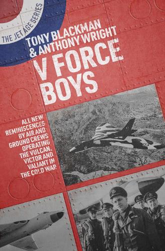 Бумажная книга «V Force Boys: All New Reminiscences by Air and Ground Crews Operating the Vulcan, Victor and Valiant in the Cold War», авторов Энтони Райт, Тони Блэкман - фото №1