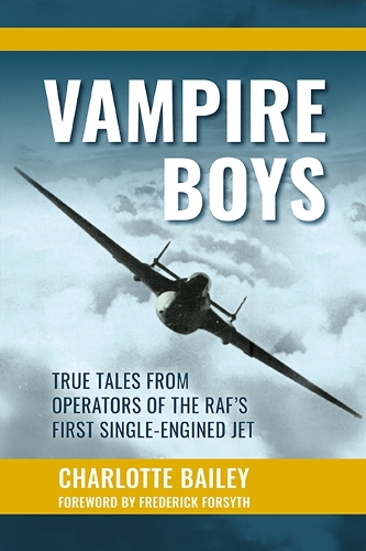 Паперова книга «Vampire Boys: True Tales from Operators of the RAF's First Single-Engined Jet», автор Шарлотта Бейлі - фото №1