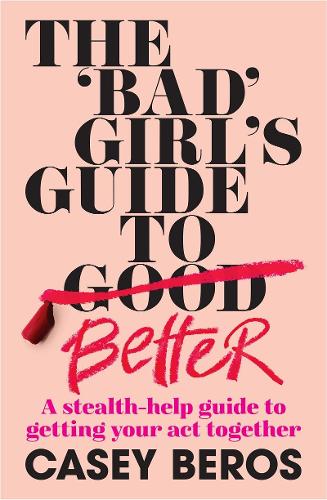 Бумажная книга «The 'Bad' Girl's Guide To Better:  A stealth-help guide to getting your act together», автор Кейси Берос - фото №1