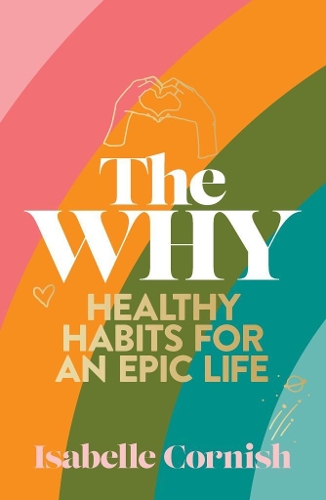 Паперова книга «The Why: Healthy habits for an epic life», автор Ізабель Корніш - фото №1