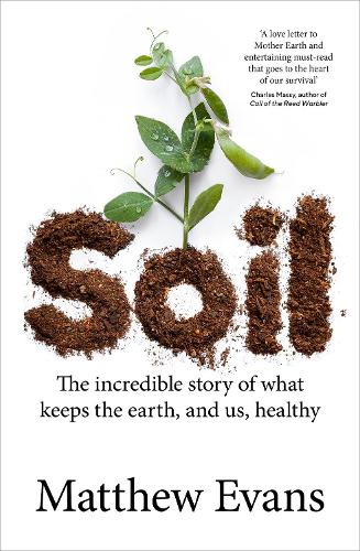 Паперова книга «Soil: The incredible story of what keeps the earth, and us, healthy», автор Метью Еванс - фото №1