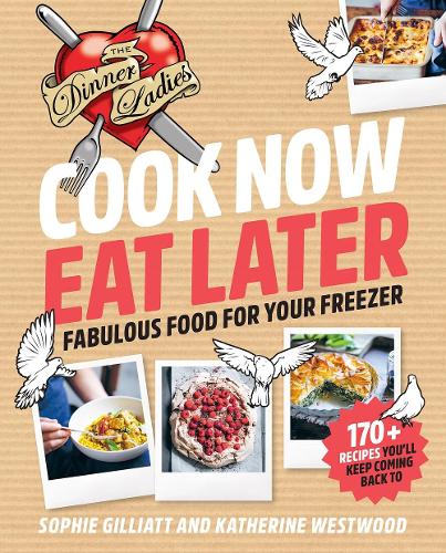 Бумажная книга «Cook Now, Eat Later: The Dinner Ladies: Fabulous Food for Your Freezer», автор Кэтрин Вествуд - фото №1