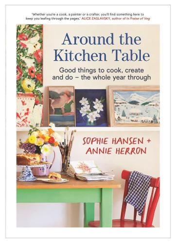 [object Object] «Around the Kitchen Table: Good things to cook, create and do - the whole year through», авторів Енні Херрон, Софі Хансен - фото №1