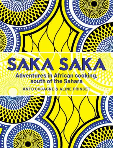 Бумажная книга «Saka Saka: Adventures in African cooking, south of the Sahara», авторов Алин Принсе, Шеф Анто - фото №1