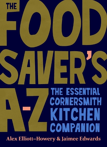 Бумажная книга «The Food Saver's A-Z: The essential Cornersmith kitchen companion», автор Алекс Эллиотт-Хоури - фото №1