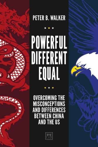 Бумажная книга «Powerful, Different, Equal: Overcoming the Misconceptions and Differences Between China and the US», автор Питер Б. Уокер - фото №1