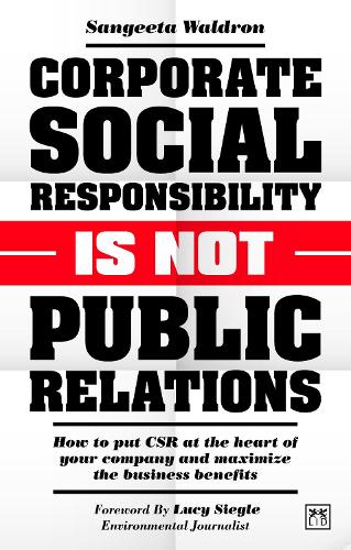 Бумажная книга «Corporate Social Responsibility is Not Public Relations: How to put CSR at the heart of your company and maximize the business benefits», автор Сангита Уолдрон - фото №1